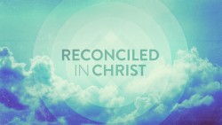 Reconciled in Christ
